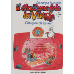 Il etait une fois la vie le corps humain tome 19 l'origine de la vie 1