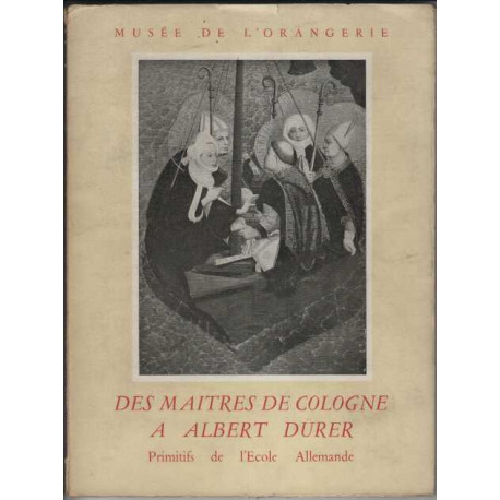 DES MAITRES DE COLOGNE A ALBERT DÜRER. PRIMITIFS DE L'ECOLE...