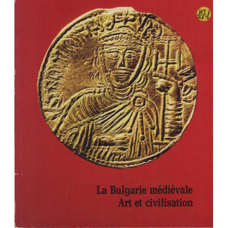 La Bulgarie Médiévale: Art et civilisation: Catalogue Exposition...