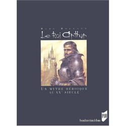 Le Roi Arthur : Le mythe héroïque et le roman historique au XXe siècle