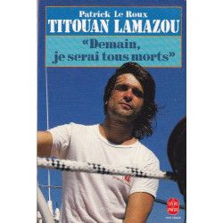 TITOUAN LAMAZOU.Demain je serai tous morts