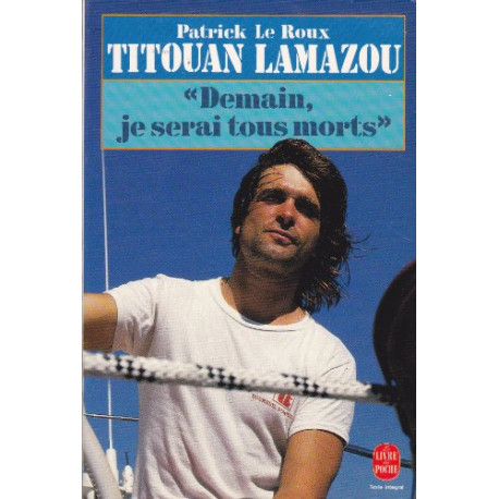 TITOUAN LAMAZOU.Demain je serai tous morts