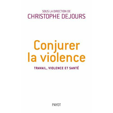 Conjurer la violence: Travail violence et santé