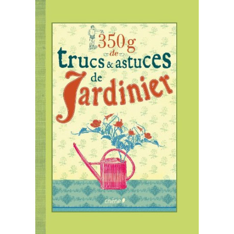 350g de trucs et astuces de jardinier