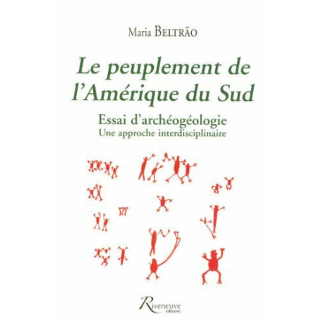 Le peuplement de l'Amérique du Sud : Essai d'archéogéologie : une...