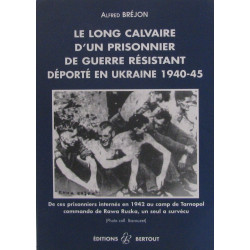 Le long calvaire d'un prisonnier en Ukraine 1940-1945