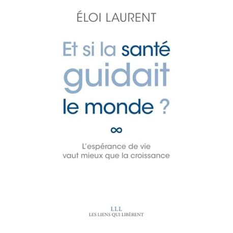 Et si la santé guidait le monde ?: L'espérance de vie vaut mieux...