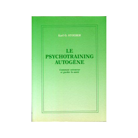 Le psychotraining autogène - comment retrouver et garder la santé