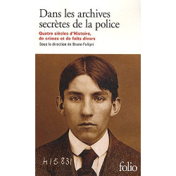 Dans les archives secrètes de la police: Quatre siècles d'Histoire...