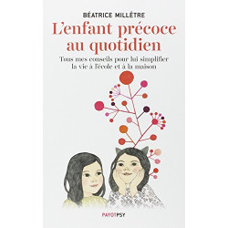 L'enfant précoce au quotidien : Tous mes conseils pour lui...