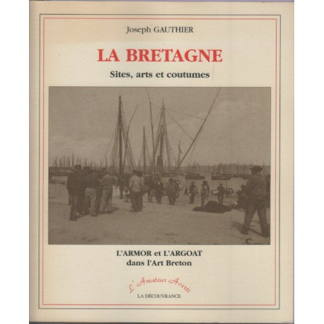 La Bretagne (sites arts et coutumes)