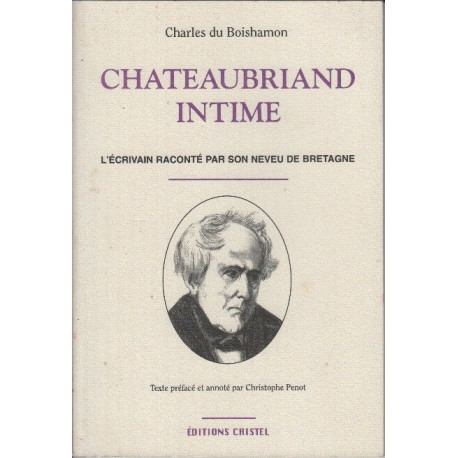 Chateaubriand intime: L'écrivain raconté par son neuveu de Bretagne