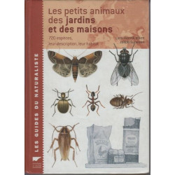 Les petits animaux des jardins et des maisons: 720 espèces leur...