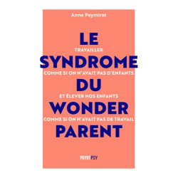 Le Syndrome du Wonderparent: Travailler comme si on n'avait pas...