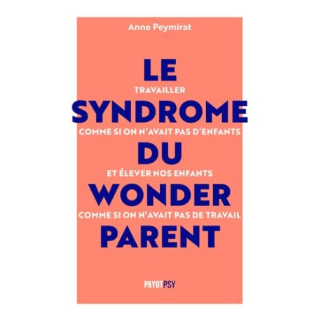 Le Syndrome du Wonderparent: Travailler comme si on n'avait pas...