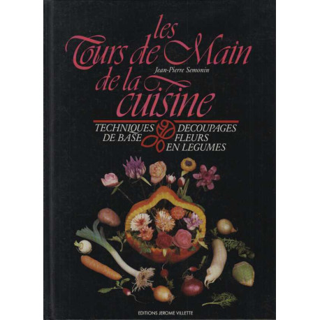 Les Tours de main de la cuisine : Techniques de base découpages...