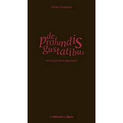 De profundis gustatibus: Petit (mal)traité de dégustation