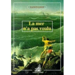 La mer n'a pas voulu : Histoires de naufrages heureux