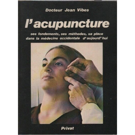 L'acupuncture ses fondements ses methodes sa place dans la...