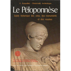 Le Péloponnèse. Guide historique des sites des monuments et des musées