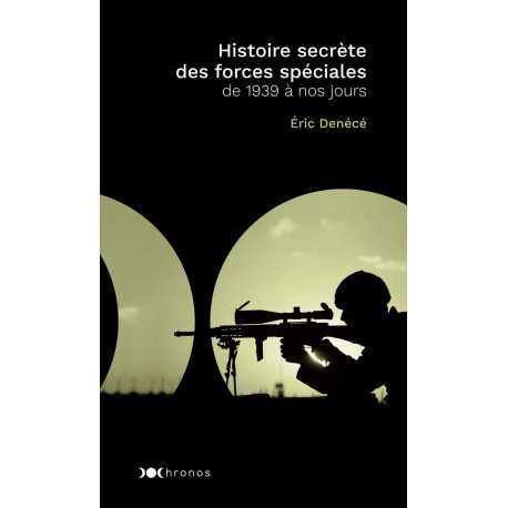 Histoire secrète des forces spéciales: de 1939 à nos jours