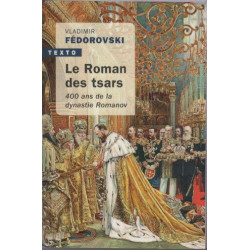 Le roman des tsars: 400 ans de la dynastie romanov