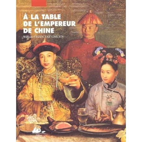 A LA TABLE DE L'EMPEREUR DE CHINE