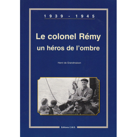 Le colonel Rémy un héros de l'ombre