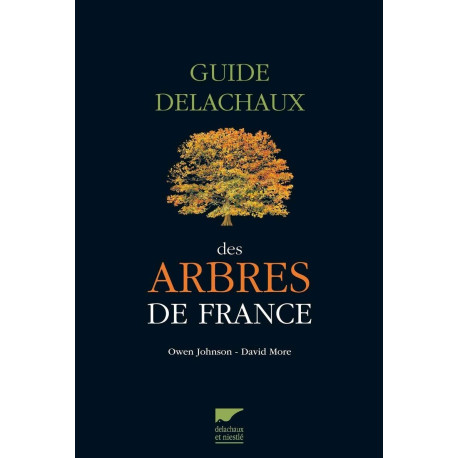 Guide Delachaux des arbres de France: 200 espèces décrites et...