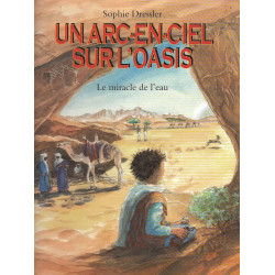 Arc en ciel sur l oasis (Un): Le miracle de l'eau