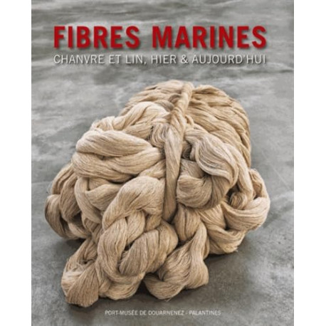 FIBRES MARINES : CHANVRE ET LIN HIER et AUJOURD'HUI