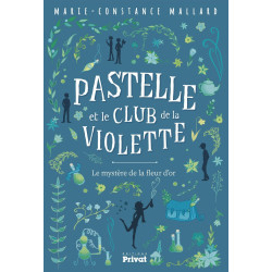 PASTELLE ET LE CLUB DE LA VIOLETTE: Le mystère de la fleur d'or