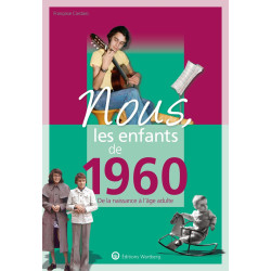 Nous les enfants de 1960: De la naissance à l'age adulte