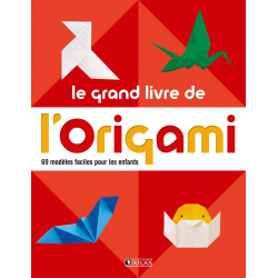 Le grand livre de l' origami: 60 modèles faciles pour les enfants