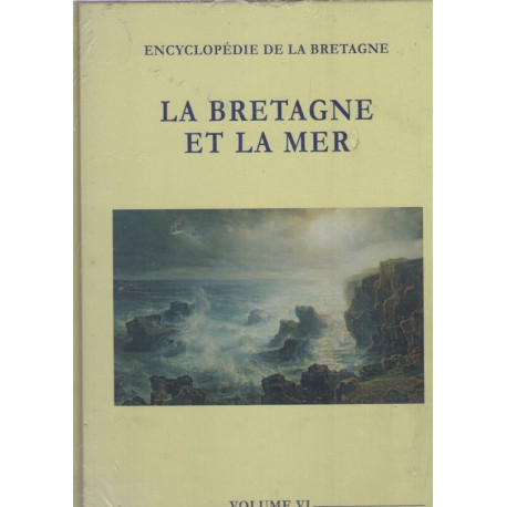 Encyclopédie de la Bretagne Volume 6 La Bretagne et la mer