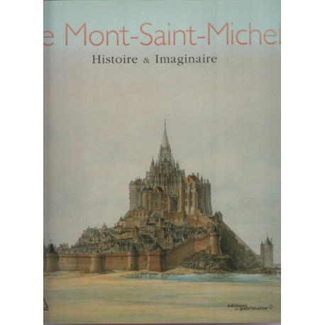 Le Mont-Saint-Michel - Histoire et Imaginaire