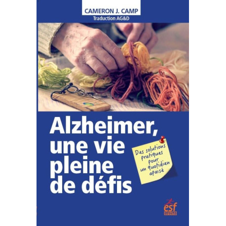 Alzheimer une vie pleine de défis: des solutions pratiques pour un...