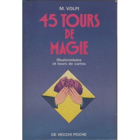 45 Tours De Magie. Illusionnisme Et Tours De Cartes