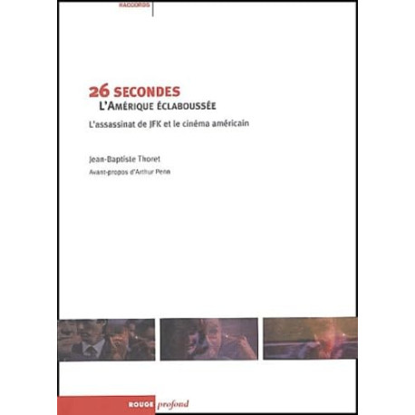 26 SECONDES : L'AMERIQUE ECLABOUSSEE: L'assassinat de JFK et le...